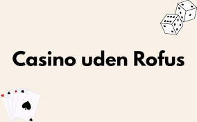 Hurtig Udbetaling Casino Uden ROFUS Din Guide til Spil uden Forsinkelser